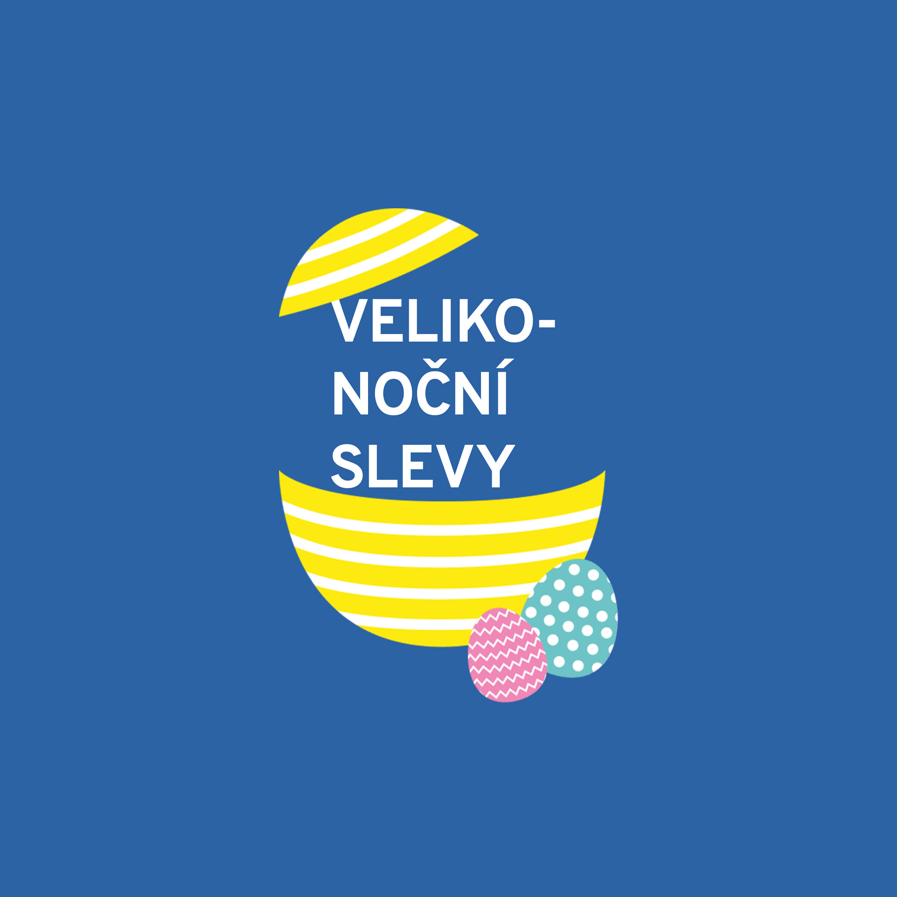 Na modrém pozadí je bílý nápis „VELIKONOČNÍ SLEVY“ nad žluto-bílým pruhovaným vejcem a dvěma kraslicemi.