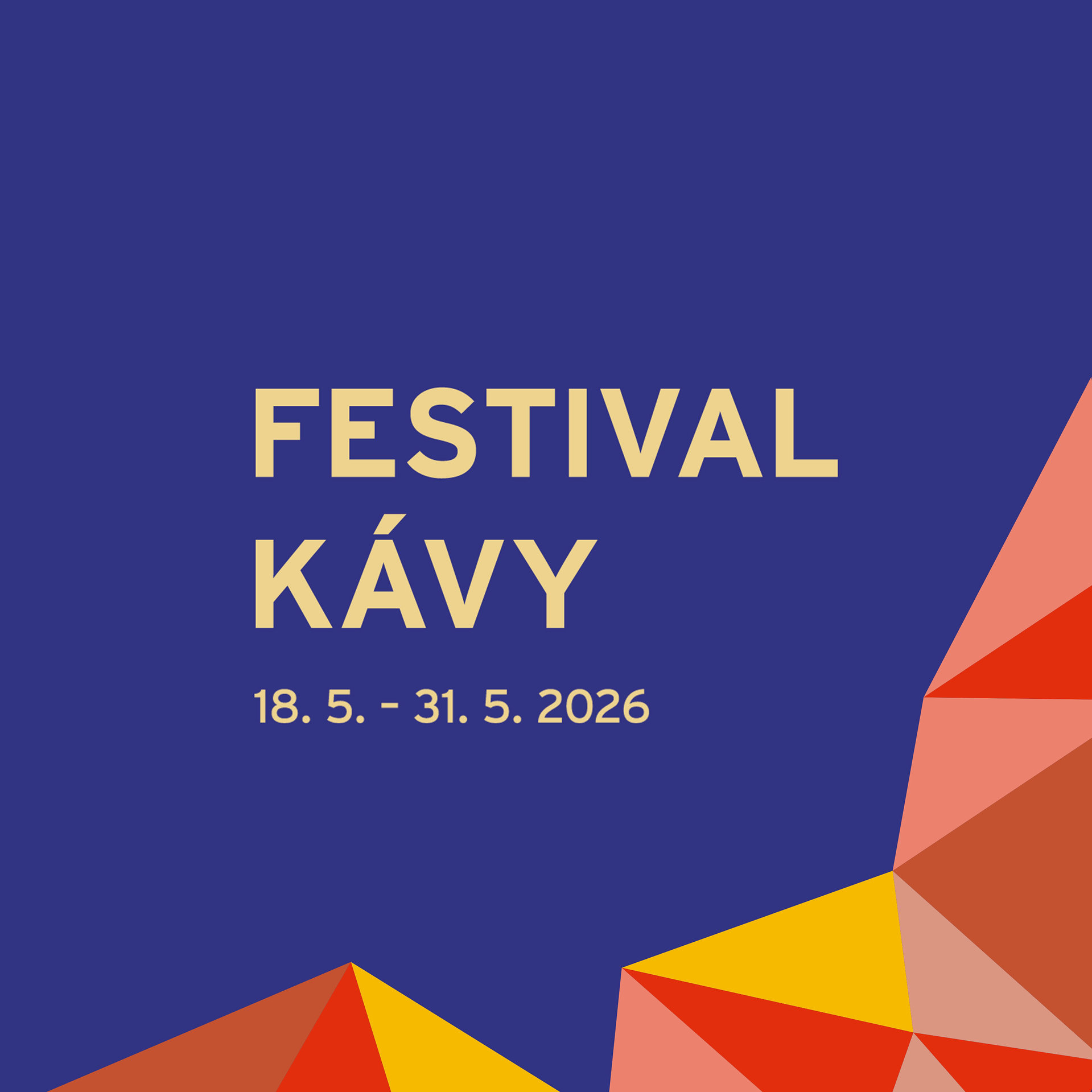 Modré pozadí se světle žlutým textem „FESTIVAL KÁVY“ a „18. 5. - 31. 5. 2026“. Geometrické tvary v červené, oranžové a žluté barvě jsou v dolních rozích.